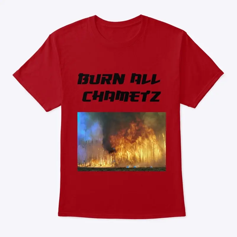 Burn All Chametz Shirt